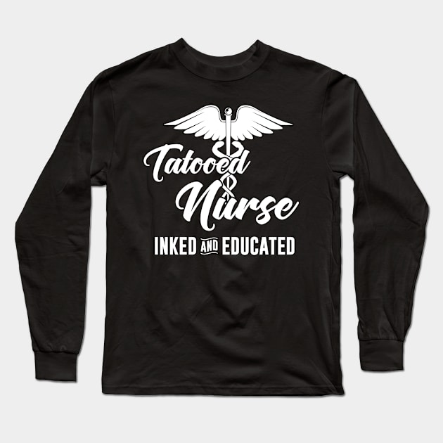 Nurse Gift Print Inked Tattooed Nursing Print Educated Tee Long Sleeve T-Shirt by Linco